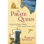 The Pirate Queen: In Search of Grace O'Malley and Other Legendary Women of the Sea