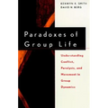 Paradoxes of Group Life: Understanding Conflict, Paralysis, and Movement in Group Dynamics