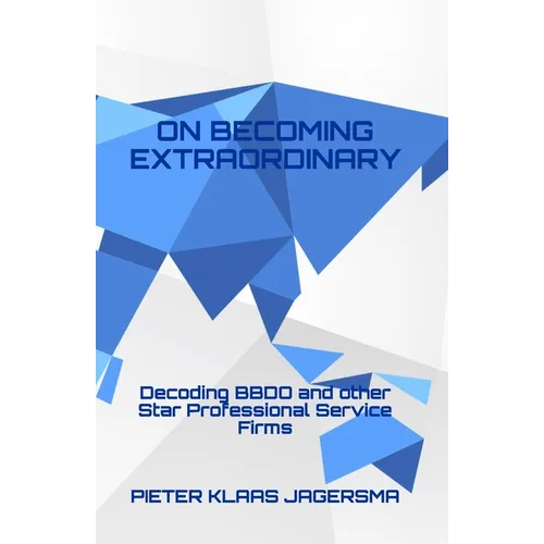 On Becoming Extraordinary: Decoding BBDO and other Star Professional Service Firms