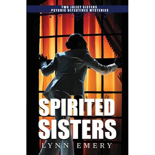 Spirited Sisters: Two Joliet Sisters Psychic Detectives Mysteries