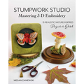 Stumpwork Studio--Mastering 3-D Embroidery: 15 Realistic Nature-Inspired Projects to Stitch