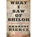 What I Saw of Shiloh -The Memories and Experiences of Ambrose Bierce During the American Civil War