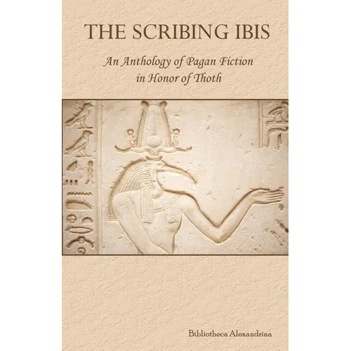 The Scribing Ibis: An Anthology of Pagan Fiction in Honor of Thoth