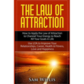 The Law of Attraction: How to Apply the Law of Attraction to Channel Your Energy to Reach All Your Goals in Life: Use LOA to Improve Your Relationship