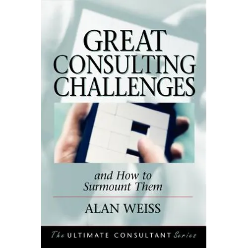 Great Consulting Challenges: And How to Surmount Them