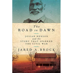 The Road to Dawn: Josiah Henson and the Story That Sparked the Civil War - Hardcover