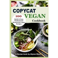 Copycat Vegan Cookbook: 100 Quick and Easy Professional Restaurant Vegan Recipes