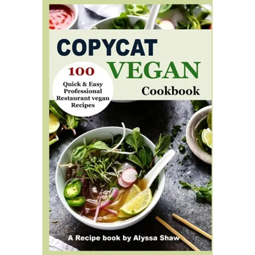 Copycat Vegan Cookbook: 100 Quick and Easy Professional Restaurant Vegan Recipes