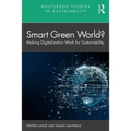 Smart Green World?: Making Digitalization Work for Sustainability