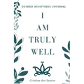 I Am Truly Well: Guided Ayurvedic Journal