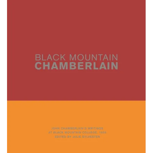 Black Mountain Chamberlain: John Chamberlain's Writings at Black Mountain College, 1955