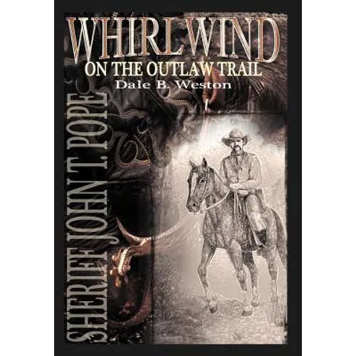 Whirlwind on the Outlaw Trail: Sheriff John T. Pope
