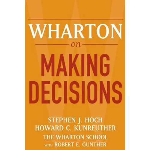 Wharton on Making Decisions