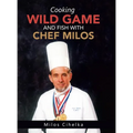 Cooking Wild Game and Fish with Chef Milos