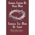 Gaining Control Of Your Mind Through The Mind Of Christ