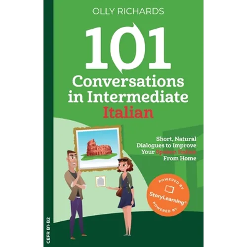 101 Conversations in Intermediate Italian: Short, Natural Dialogues to Improve Your Spoken Italian From Home
