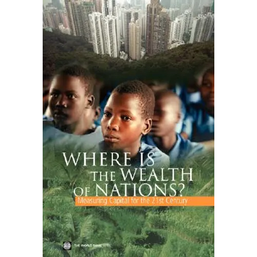 Where Is the Wealth of Nations?: Measuring Capital for the 21st Century