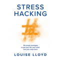 Stresshacking: 50 Simple Strategies to Get Your Life, Your Mind, and Your Mojo Back