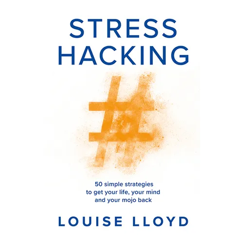 Stresshacking: 50 Simple Strategies to Get Your Life, Your Mind, and Your Mojo Back