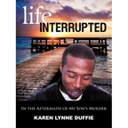 Life Interrupted: In the Aftermath of My Son's Murder