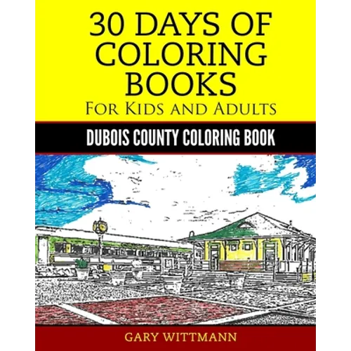 30 Days of Coloring Book for Kids and Adult Dubois County Portrait Pictures: Dubois County Coloring Book Vol. 1 Portrait Pictures