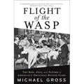 Flight of the Wasp: The Rise, Fall, and Future of America's Original Ruling Class