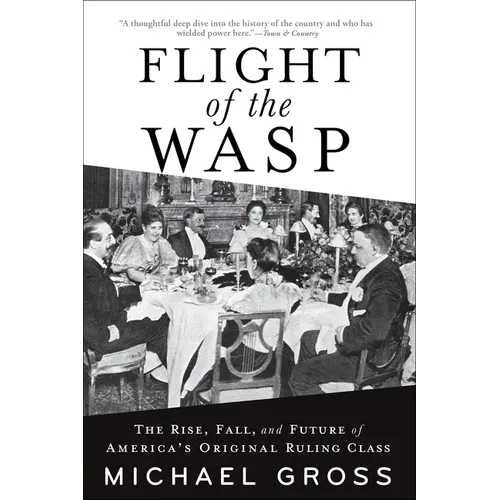 Flight of the Wasp: The Rise, Fall, and Future of America's Original Ruling Class