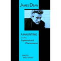 James Dean - A Haunting and Other Supernatural Phenomena