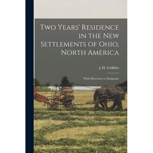 Two Years' Residence in the new Settlements of Ohio, North America: With Directions to Emigrants