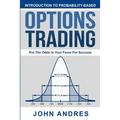 Introduction to Probability-Based Options Trading: Put The Odds In Your Favor For Success