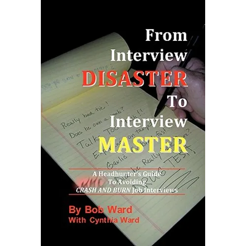 From Interview Disaster to Interview Master: A Headhunter's Guide To Avoiding CRASH AND BURN Job Interviews