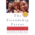 The Friendship Factor: Helping Our Children Navigate Their Social World--And Why It Matters for Their Success and Happiness