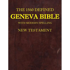 The 1560 Defined Geneva Bible: With Modern Spelling, New Testament