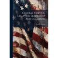 General Curtis E. LeMay on Leadership and Command