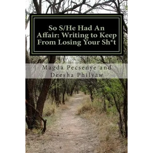 So S/He Had An Affair: Writing to Keep From Losing Your Sh*t