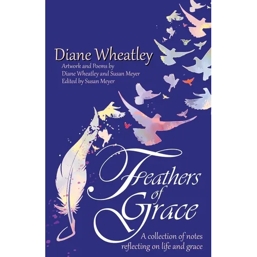 Feathers of Grace: A collection of notes reflecting on life and grace