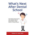 What's Next After Dental School: The 8 Must Haves Every New Dentist Should Know Before They Make a Costly Mistake