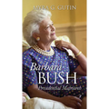 Barbara Bush: Presidential Matriarch