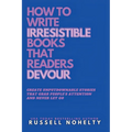 Write Irresistible Books That Readers Devour