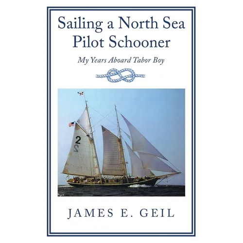 Sailing a North Sea Pilot Schooner: My Years Aboard Tabor Boy