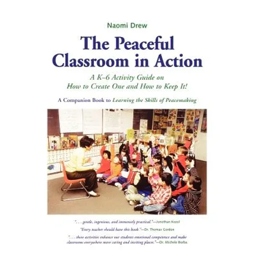 The Peaceful Classroom in Action: A K-6 Activity Guide on How to Create One and How to Keep It!