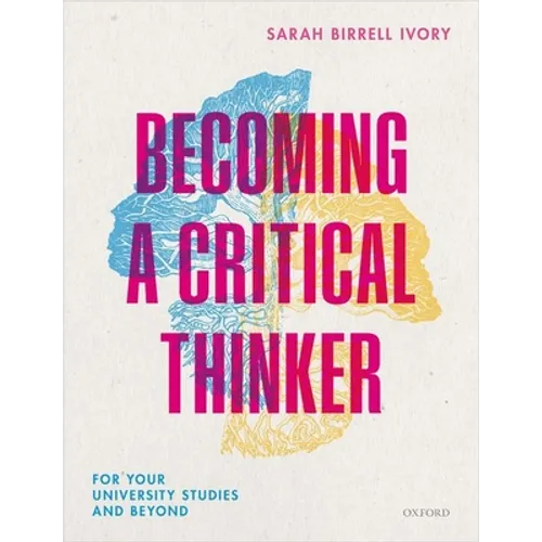 Becoming a Critical Thinker: For Your University Studies and Beyond