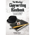 "The Wise Guy's" Copywriting Handbook: How To Create Marketing Messages And Offers They Just Can't Refuse.