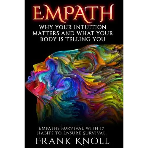 Empath: Why Your Intuition Matters And What Your Body Is Telling You: Empaths Survival with 17 Habits to Ensure Survival