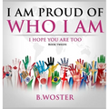 I Am Proud of Who I Am: I hope you are too (Book 12)