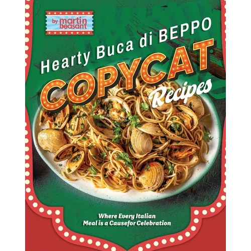 Hearty Buca Di Beppo Copycat Recipes: Where Every Italian Meal is a Cause for Celebration