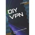 DIY VPN: Control Your Own VPN Server
