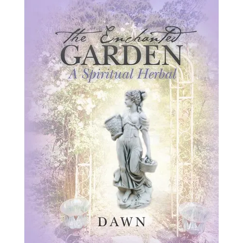 The Enchanted Garden: A Spiritual Herbal
