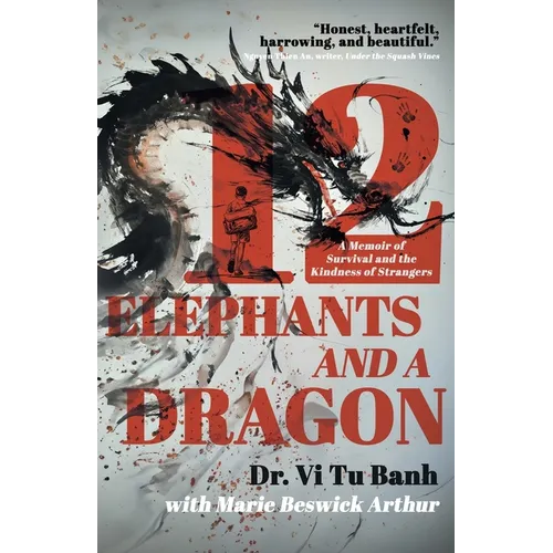12 Elephants and a Dragon: A Memoir of Survival and the Kindness of Strangers