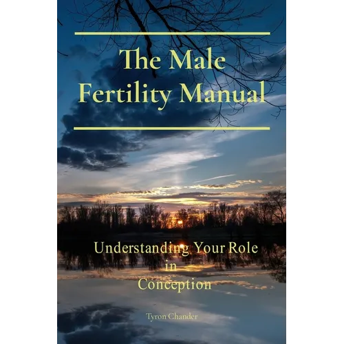 The Male Fertility Manual: Understanding Your Role In Conception